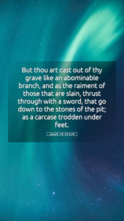 Picture 05 - Isaiah 14:19 KJV Mobile Phone Wallpaper - But thou art cast out of thy grave like an - Mobile Bible Verse Wallpaper