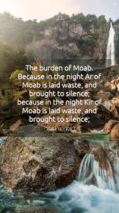 Picture 05 - Isaiah 15:1 KJV Mobile Phone Wallpaper - The burden of Moab. Because in the night Ar of - Mobile Bible Verse Wallpaper
