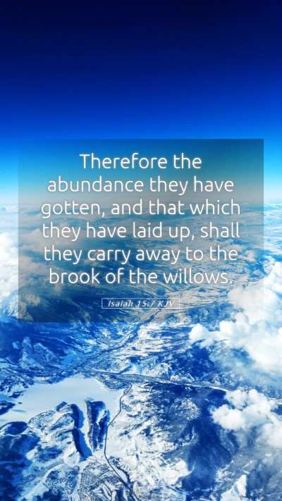 Picture 05 - Isaiah 15:7 KJV Mobile Phone Wallpaper - Therefore the abundance they have gotten, and - Mobile Bible Verse Wallpaper