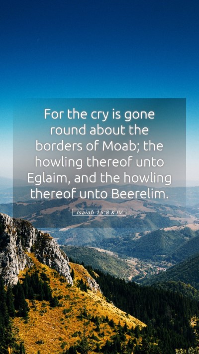 Picture 05 - Isaiah 15:8 KJV Mobile Phone Wallpaper - For the cry is gone round about the borders of - Mobile Bible Verse Wallpaper