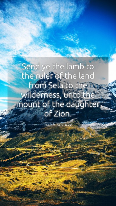 Picture 05 - Isaiah 16:1 KJV Mobile Phone Wallpaper - Send ye the lamb to the ruler of the land from - Mobile Bible Verse Wallpaper