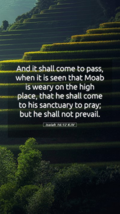 Picture 05 - Isaiah 16:12 KJV Mobile Phone Wallpaper - And it shall come to pass, when it is seen that - Mobile Bible Verse Wallpaper