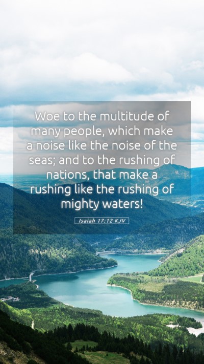 Picture 05 - Isaiah 17:12 KJV Mobile Phone Wallpaper - Woe to the multitude of many people, which make a - Mobile Bible Verse Wallpaper