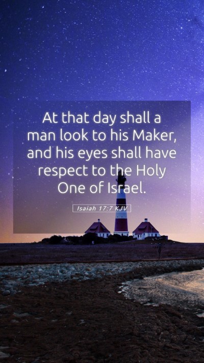 Picture 05 - Isaiah 17:7 KJV Mobile Phone Wallpaper - At that day shall a man look to his Maker, and - Mobile Bible Verse Wallpaper