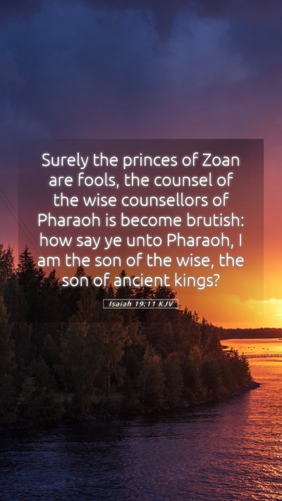 Picture 05 - Isaiah 19:11 KJV Mobile Phone Wallpaper - Surely the princes of Zoan are fools, the counsel - Mobile Bible Verse Wallpaper