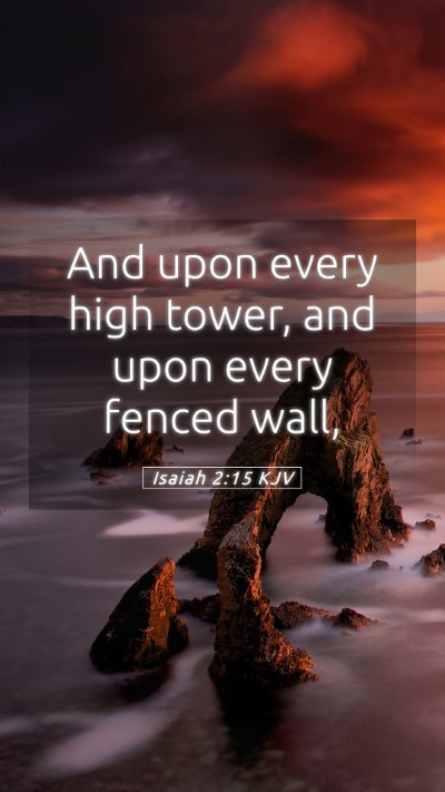 Picture 05 - Isaiah 2:15 KJV Mobile Phone Wallpaper - And upon every high tower, and upon every fenced - Mobile Bible Verse Wallpaper