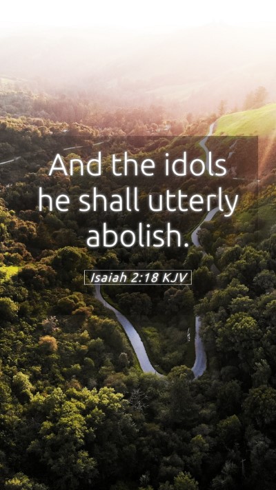 Picture 05 - Isaiah 2:18 KJV Mobile Phone Wallpaper - And the idols he shall utterly - Mobile Bible Verse Wallpaper