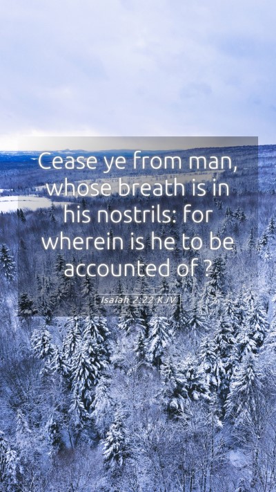 Picture 05 - Isaiah 2:22 KJV Mobile Phone Wallpaper - Cease ye from man, whose breath is in his - Mobile Bible Verse Wallpaper