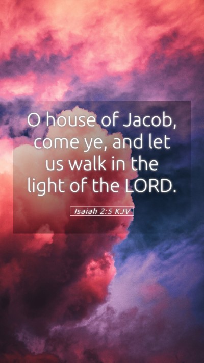 Picture 05 - Isaiah 2:5 KJV Mobile Phone Wallpaper - O house of Jacob, come ye, and let us walk in the - Mobile Bible Verse Wallpaper