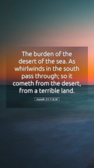 Picture 05 - Isaiah 21:1 KJV Mobile Phone Wallpaper - The burden of the desert of the sea. As - Mobile Bible Verse Wallpaper