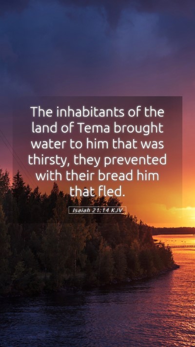 Picture 05 - Isaiah 21:14 KJV Mobile Phone Wallpaper - The inhabitants of the land of Tema brought water - Mobile Bible Verse Wallpaper