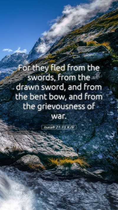 Picture 05 - Isaiah 21:15 KJV Mobile Phone Wallpaper - For they fled from the swords, from the drawn - Mobile Bible Verse Wallpaper