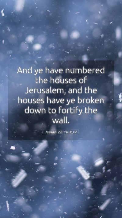 Picture 05 - Isaiah 22:10 KJV Mobile Phone Wallpaper - And ye have numbered the houses of Jerusalem, and - Mobile Bible Verse Wallpaper