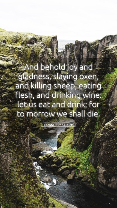 Picture 05 - Isaiah 22:13 KJV Mobile Phone Wallpaper - And behold joy and gladness, slaying oxen, and - Mobile Bible Verse Wallpaper