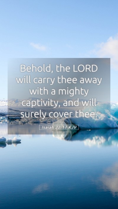 Picture 05 - Isaiah 22:17 KJV Mobile Phone Wallpaper - Behold, the LORD will carry thee away with a - Mobile Bible Verse Wallpaper