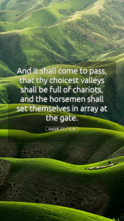 Picture 05 - Isaiah 22:7 KJV Mobile Phone Wallpaper - And it shall come to pass, that thy choicest - Mobile Bible Verse Wallpaper