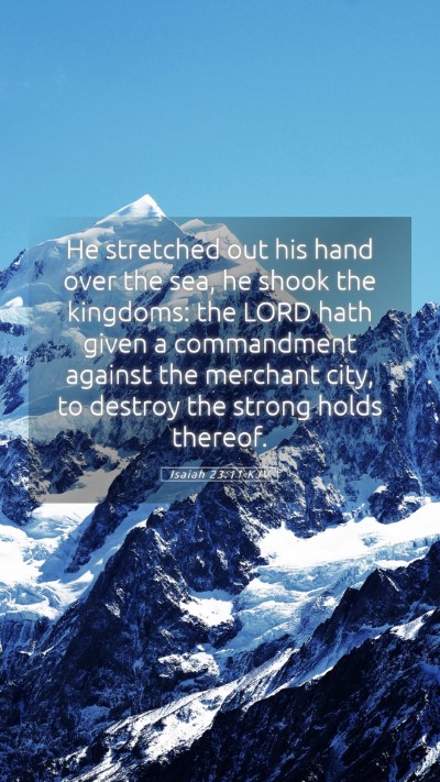 Picture 05 - Isaiah 23:11 KJV Mobile Phone Wallpaper - He stretched out his hand over the sea, he shook - Mobile Bible Verse Wallpaper