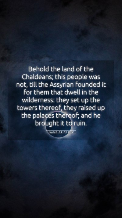 Picture 05 - Isaiah 23:13 KJV Mobile Phone Wallpaper - Behold the land of the Chaldeans; this people was - Mobile Bible Verse Wallpaper