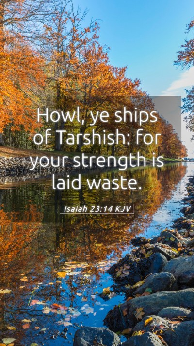 Picture 05 - Isaiah 23:14 KJV Mobile Phone Wallpaper - Howl, ye ships of Tarshish: for your strength is - Mobile Bible Verse Wallpaper