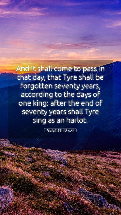 Picture 05 - Isaiah 23:15 KJV Mobile Phone Wallpaper - And it shall come to pass in that day, that Tyre - Mobile Bible Verse Wallpaper