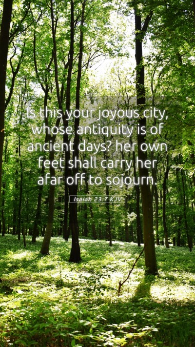 Picture 05 - Isaiah 23:7 KJV Mobile Phone Wallpaper - Is this your joyous city, whose antiquity is of - Mobile Bible Verse Wallpaper