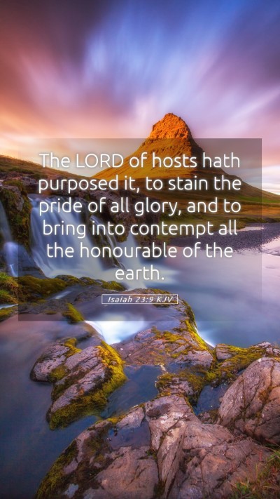 Picture 05 - Isaiah 23:9 KJV Mobile Phone Wallpaper - The LORD of hosts hath purposed it, to stain the - Mobile Bible Verse Wallpaper