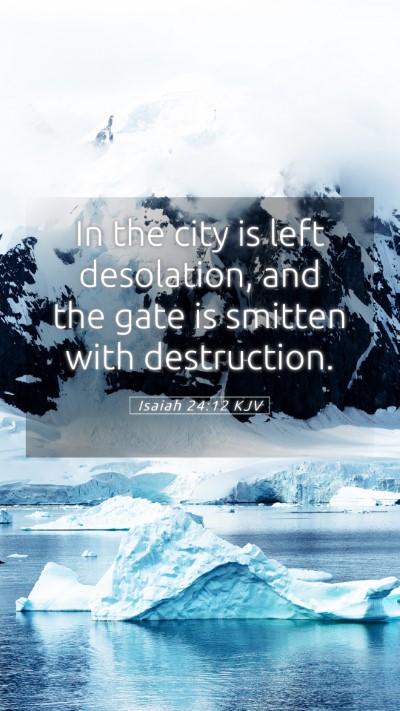 Picture 05 - Isaiah 24:12 KJV Mobile Phone Wallpaper - In the city is left desolation, and the gate is - Mobile Bible Verse Wallpaper