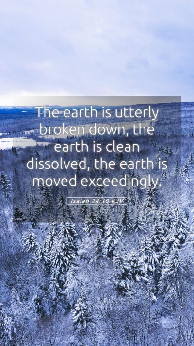 Picture 05 - Isaiah 24:19 KJV Mobile Phone Wallpaper - The earth is utterly broken down, the earth is - Mobile Bible Verse Wallpaper