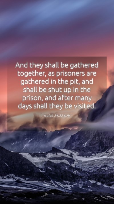Picture 05 - Isaiah 24:22 KJV Mobile Phone Wallpaper - And they shall be gathered together, as prisoners - Mobile Bible Verse Wallpaper