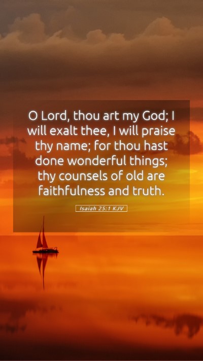 Picture 05 - Isaiah 25:1 KJV Mobile Phone Wallpaper - O Lord, thou art my God; I will exalt thee, I - Mobile Bible Verse Wallpaper