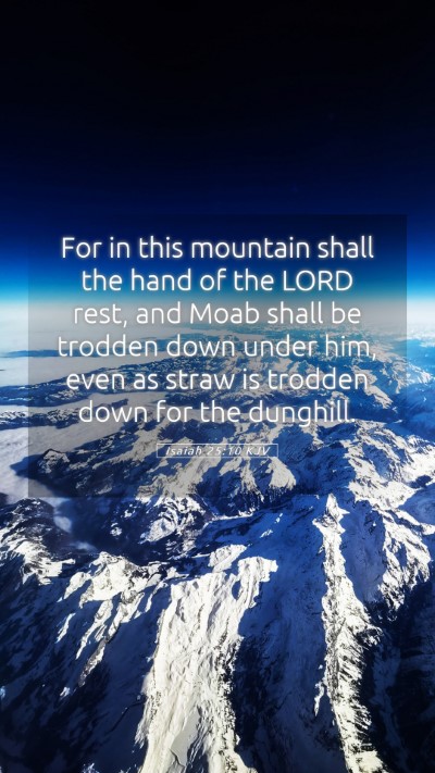 Picture 05 - Isaiah 25:10 KJV Mobile Phone Wallpaper - For in this mountain shall the hand of the LORD - Mobile Bible Verse Wallpaper