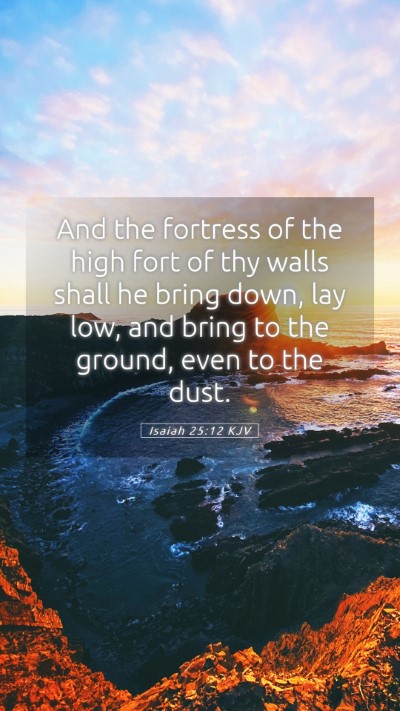 Picture 05 - Isaiah 25:12 KJV Mobile Phone Wallpaper - And the fortress of the high fort of thy walls - Mobile Bible Verse Wallpaper