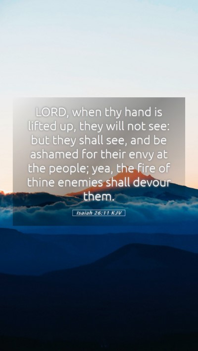 Picture 05 - Isaiah 26:11 KJV Mobile Phone Wallpaper - LORD, when thy hand is lifted up, they will not - Mobile Bible Verse Wallpaper