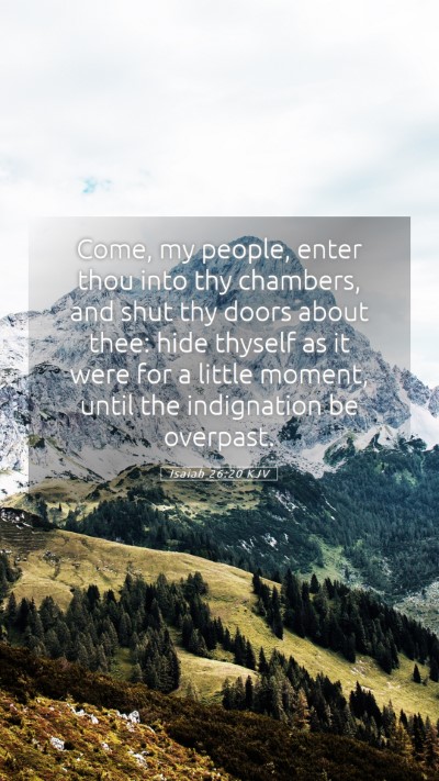 Picture 05 - Isaiah 26:20 KJV Mobile Phone Wallpaper - Come, my people, enter thou into thy chambers, - Mobile Bible Verse Wallpaper