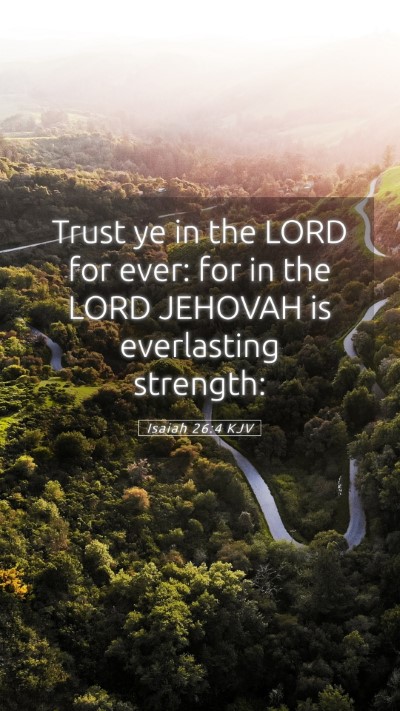 Picture 05 - Isaiah 26:4 KJV Mobile Phone Wallpaper - Trust ye in the LORD for ever: for in the LORD - Mobile Bible Verse Wallpaper