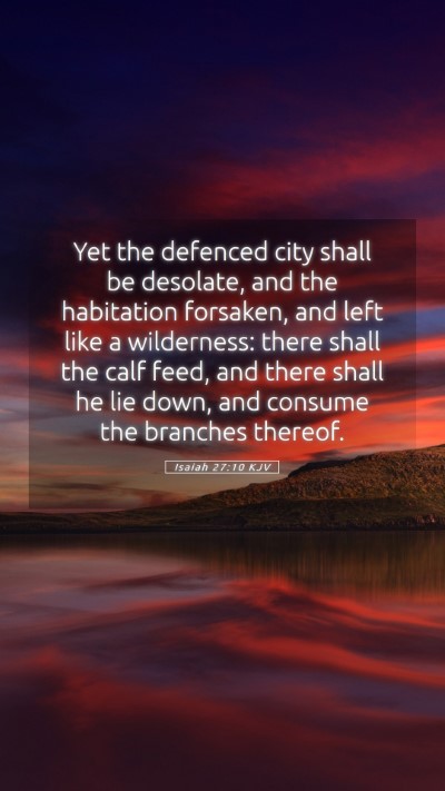 Picture 05 - Isaiah 27:10 KJV Mobile Phone Wallpaper - Yet the defenced city shall be desolate, and the - Mobile Bible Verse Wallpaper