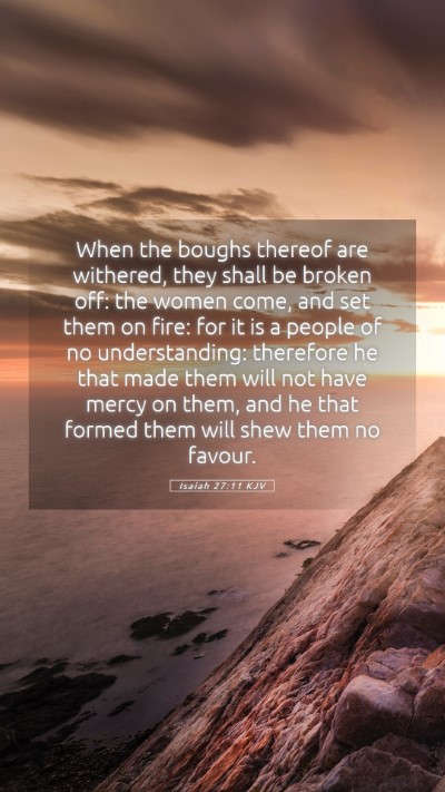 Picture 05 - Isaiah 27:11 KJV Mobile Phone Wallpaper - When the boughs thereof are withered, they shall - Mobile Bible Verse Wallpaper