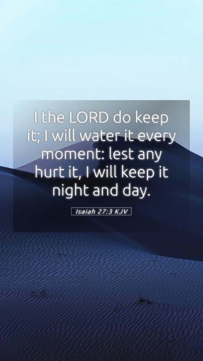 Picture 05 - Isaiah 27:3 KJV Mobile Phone Wallpaper - I the LORD do keep it; I will water it every - Mobile Bible Verse Wallpaper
