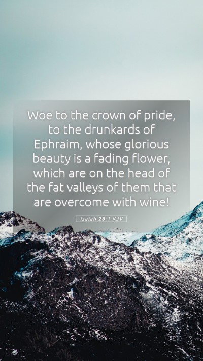 Picture 05 - Isaiah 28:1 KJV Mobile Phone Wallpaper - Woe to the crown of pride, to the drunkards of - Mobile Bible Verse Wallpaper