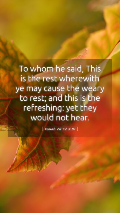 Picture 05 - Isaiah 28:12 KJV Mobile Phone Wallpaper - To whom he said, This is the rest wherewith ye - Mobile Bible Verse Wallpaper