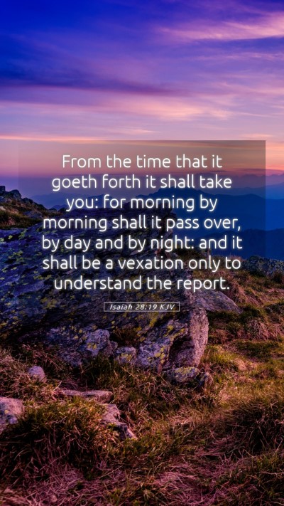 Picture 05 - Isaiah 28:19 KJV Mobile Phone Wallpaper - From the time that it goeth forth it shall take - Mobile Bible Verse Wallpaper