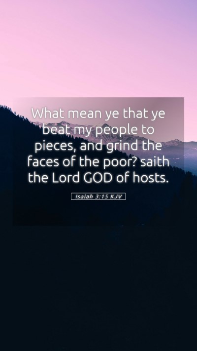 Picture 05 - Isaiah 3:15 KJV Mobile Phone Wallpaper - What mean ye that ye beat my people to pieces, - Mobile Bible Verse Wallpaper