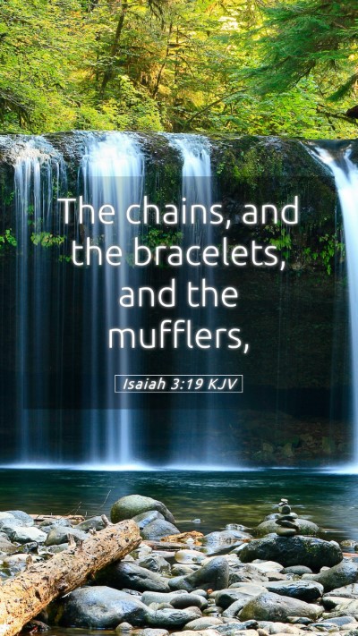 Picture 05 - Isaiah 3:19 KJV Mobile Phone Wallpaper - The chains, and the bracelets, and the - Mobile Bible Verse Wallpaper