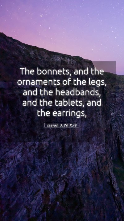 Picture 05 - Isaiah 3:20 KJV Mobile Phone Wallpaper - The bonnets, and the ornaments of the legs, and - Mobile Bible Verse Wallpaper