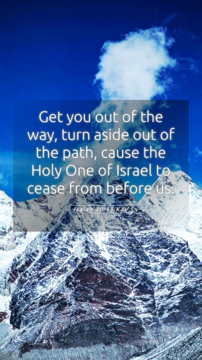 Picture 05 - Isaiah 30:11 KJV Mobile Phone Wallpaper - Get you out of the way, turn aside out of the - Mobile Bible Verse Wallpaper
