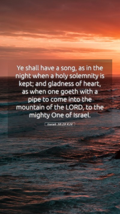 Picture 05 - Isaiah 30:29 KJV Mobile Phone Wallpaper - Ye shall have a song, as in the night when a holy - Mobile Bible Verse Wallpaper