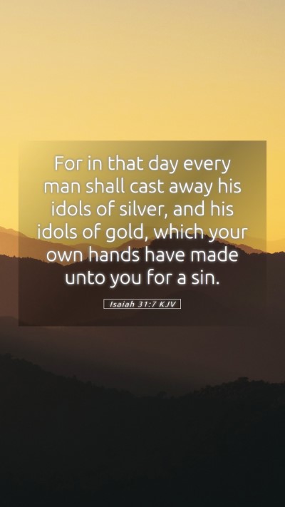 Picture 05 - Isaiah 31:7 KJV Mobile Phone Wallpaper - For in that day every man shall cast away his - Mobile Bible Verse Wallpaper