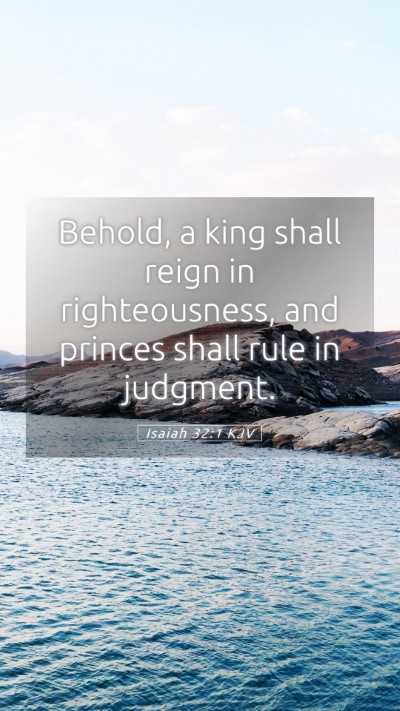 Picture 05 - Isaiah 32:1 KJV Mobile Phone Wallpaper - Behold, a king shall reign in righteousness, and - Mobile Bible Verse Wallpaper