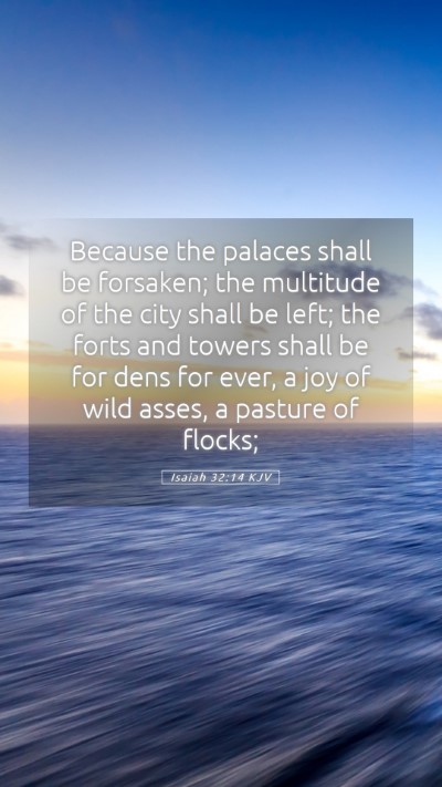 Picture 05 - Isaiah 32:14 KJV Mobile Phone Wallpaper - Because the palaces shall be forsaken; the - Mobile Bible Verse Wallpaper