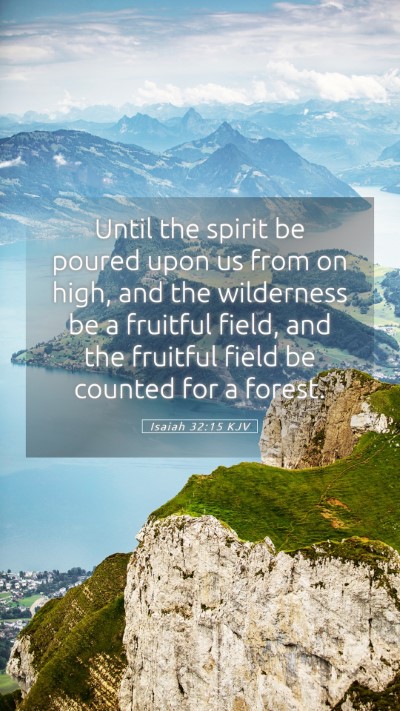 Picture 05 - Isaiah 32:15 KJV Mobile Phone Wallpaper - Until the spirit be poured upon us from on high, - Mobile Bible Verse Wallpaper